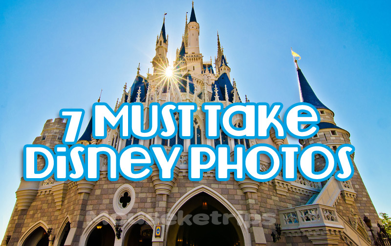 7 Photos you MUST take at Disney World!