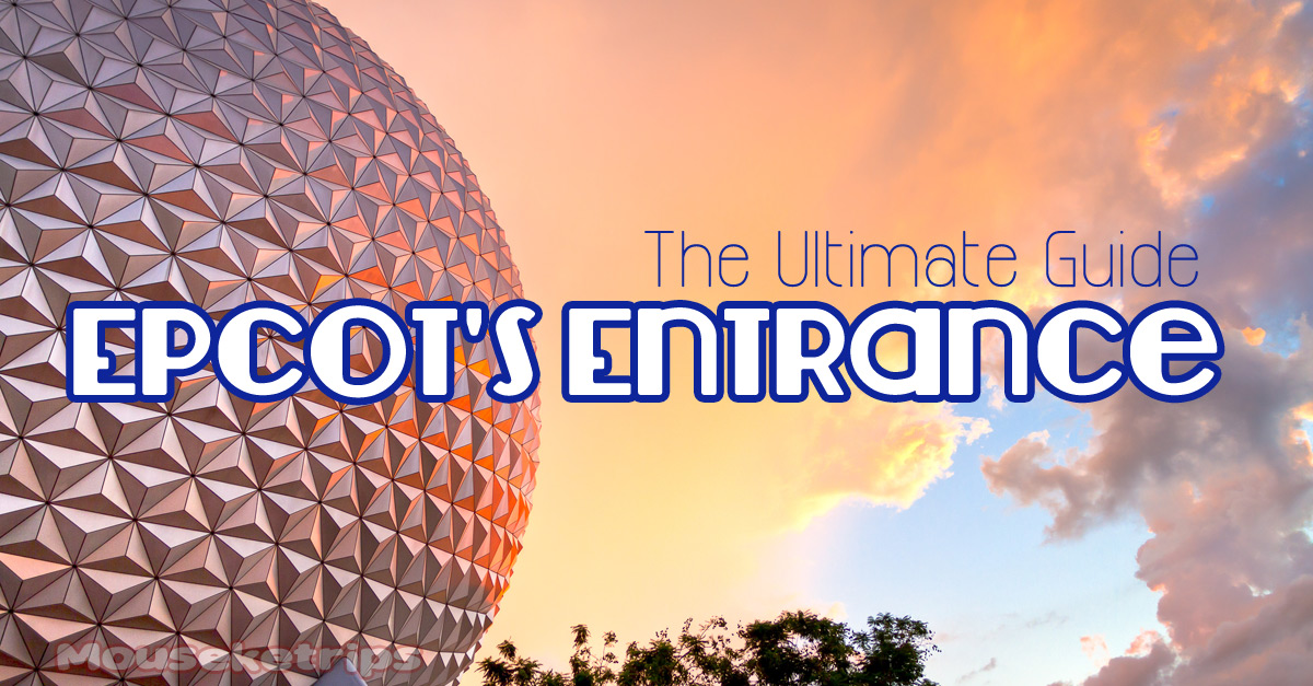 Ultimate Guide to the Epcot’s Entrance