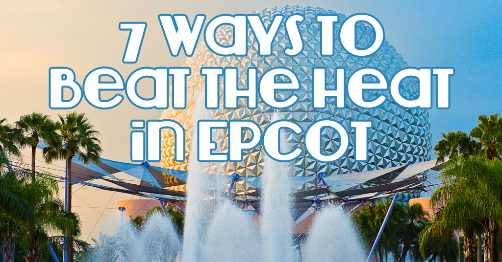 7 ways to beat the heat in epcot